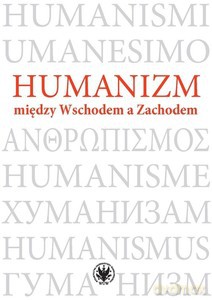 Humanizm między Wschodem, a Zachodem - Magdalena Baraniak, Aneta Świder-Pióro [KSIĄŻKA]