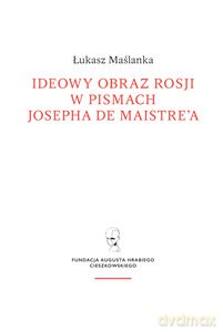 Ideowy obraz Rosji w pismach Josepha de Maistre'a - Łukasz Maślanka [KSIĄŻKA]