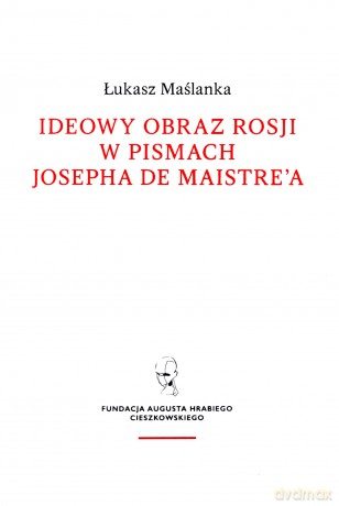 Ideowy obraz Rosji w pismach Josepha de Maistre'a - Łukasz Maślanka [KSIĄŻKA]