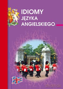 Idiomy języka angielskiego - Anna Strzeszewska [KSIĄŻKA]