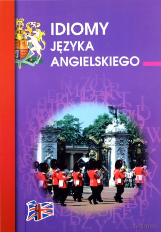 Idiomy języka angielskiego - Anna Strzeszewska [KSIĄŻKA]