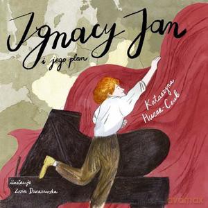 Ignacy Jan i jego plan czyli jak Paderewski wygrał niepodległość na fortepianie - Katarzyna Huzar-Czub [KSIĄŻKA]