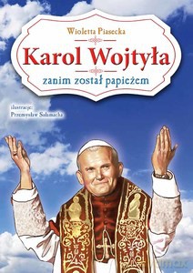 Karol Wojtyła zanim został papieżem [KSIĄŻKA]