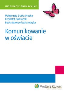 Komunikowanie w oświacie - M. Dutka-Mucha, K. Gawroński, B. Wawrzyńczak-Jędryka [KSIĄŻKA]