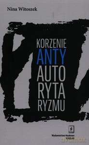 Korzenie antyautorytaryzmu - Nina Witoszek [KSIĄŻKA]