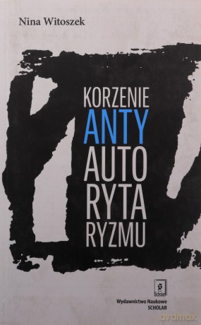 Korzenie antyautorytaryzmu - Nina Witoszek [KSIĄŻKA]
