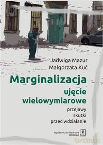 Marginalizacja. Ujęcie wielowymiarowe - Jadwiga Mazur, Małgorzata Kuć [KSIĄŻKA]