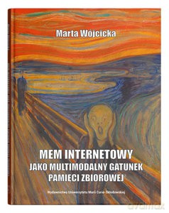 Mem internetowy jako multimodalny gatunek pamięci zbiorowej - Marta Wójcicka [KSIĄŻKA]
