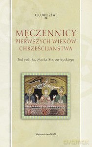 Męczennicy pierwszych wieków chrześcijaństwa - Marek Starowieyski [KSIĄŻKA]