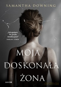 Moja doskonała żona - Samantha Downing [KSIĄŻKA]