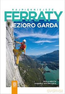 Najpiękniejsze ferraty. Jezioro Garda - Pola Kryża [KSIĄŻKA]