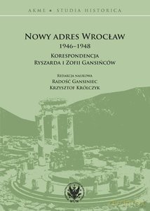 Nowy adres Wrocław 1946-1948. Korespondencja Ryszarda i Zofii Gansińców [KSIĄŻKA]
