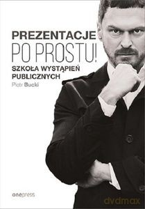 Prezentacje. Po prostu! - Piotr Bucki [KSIĄŻKA]