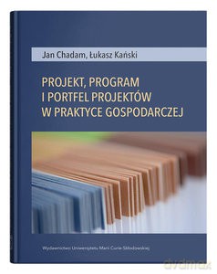 Projekt, program i portfel w praktyce gospodarczej - Jan Chadam, Łukasz Kański [KSIĄŻKA]