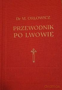 Przewodnik po Lwowie 1925 - Mieczysław Orłowicz [KSIĄŻKA]