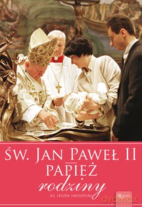 Św Jan Paweł II Papież Rodziny - Smoliński Leszek [KSIĄŻKA]