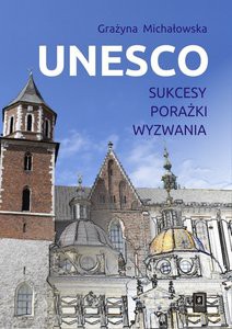 UNESCO. Sukcesy, porażki, wyzwania - Grażyna Michałowska [KSIĄŻKA]