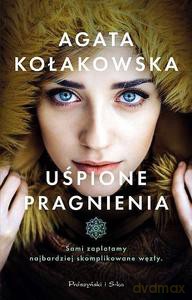 Uśpione pragnienia - Agata Kołakowska [KSIĄŻKA]