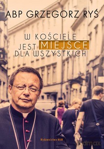 W Kościele jest miejsce dla wszystkich - Grzegorz Ryś [KSIĄŻKA]