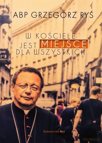W Kościele jest miejsce dla wszystkich - Grzegorz Ryś [KSIĄŻKA]