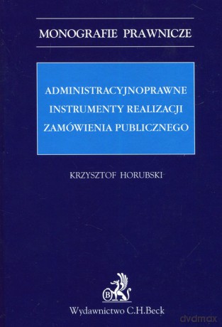 Administracyjnoprawne instrumenty realizacji zamówienia publicznego - Krzysztof Horubski [KSIĄŻKA]
