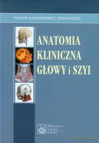 Anatomia kliniczna głowy i szyi - Ryszard Aleksandrowicz, Bogdan Ciszek [KSIĄŻKA]