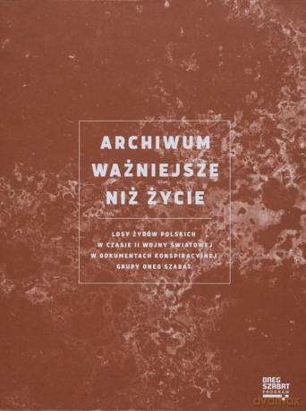 Archiwum ważniejsze niż życie - Agnieszka Kajczyk, Olga Szymańska [KSIĄŻKA]