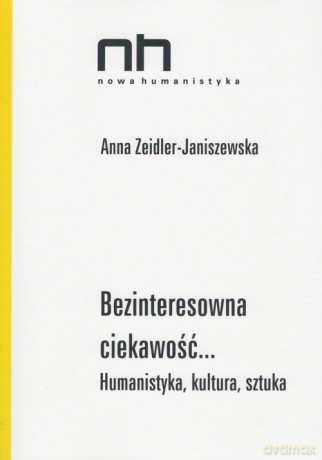 Bezinteresowna ciekawość - Anna Zeidler-Janiszewska [KSIĄŻKA]