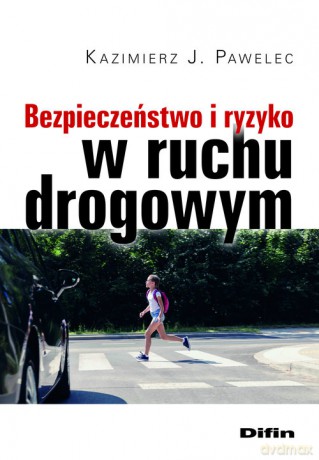 Bezpieczeństwo i ryzyko w ruchu drogowym - Kazimierz J. Pawelec [KSIĄŻKA]