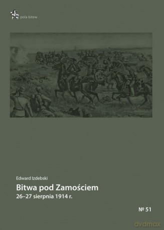 Bitwa pod Zamościem 26-27 sierpnia 1914 r. - Edward Izdebski [KSIĄŻKA]
