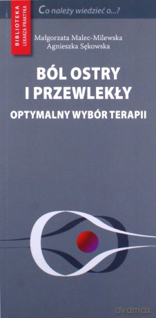Ból ostry i przewlekły - Małgorzata Malec-Milewska, Agnieszka Sękowska [KSIĄŻKA]