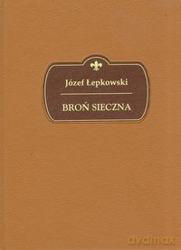 Broń sieczna - Józef Łepkowski [KSIĄŻKA]