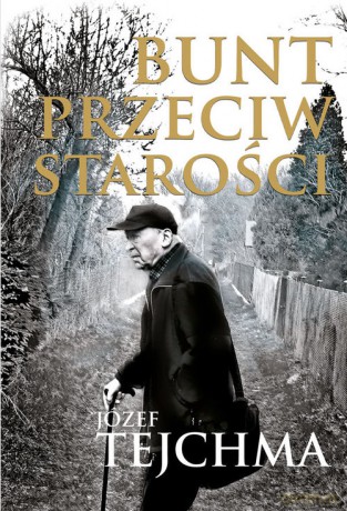 Bunt przeciw starości - Józef Tejchma [KSIĄŻKA]