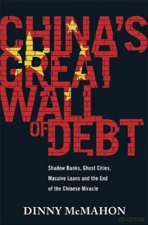 China's Great Wall of Debt - Dinny McMahon [KSIĄŻKA]