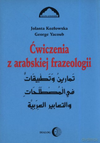 Ćwiczenia z arabskiej frazeologii 1 - Jolanta Kozłowska, George Yacoub [KSIĄŻKA]