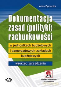 Dokumentacja zasad (polityki) rachunkowości wzorce zarządzeń wewnętrznych wg ustawy o rachunkowośc - Katarzyna Szaruga, Roman Seredyński [KSIĄŻKA]