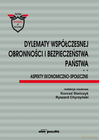 Dylematy współczesnej obronności i bezpieczeństwa państwa. Aspekty ekonomiczno-społeczne [KSIĄŻKA]