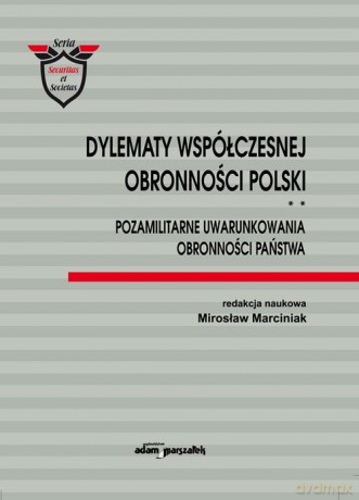 Dylematy współczesnej obronności Polski (Tom 2) Pozamilitarne uwarunkowania obronności państwa - Mirosław Marciniak [KSIĄŻKA]