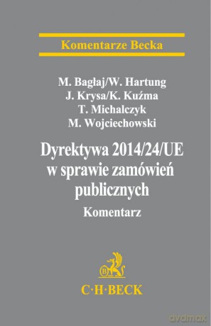 Dyrektywa Parlamentu Europejskiego i Rady 2014/24/UE w sprawie zamówień publicznych Komentarz - Wojciech Hartung, Michał Bagłaj [KSIĄŻKA]