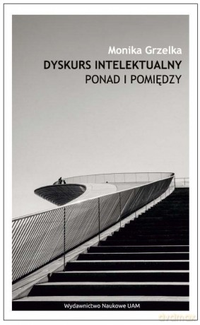 Dyskurs intelektualny - Monika Grzelka [KSIĄŻKA]