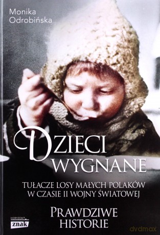 Dzieci wygnane Tułacze losy małych Polaków w czasie II wojny światowej - Monika Odrobińska [KSIĄŻKA]