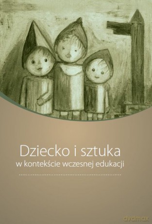 Dziecko i sztuka w kontekście wczesnej edukacji [KSIĄŻKA]