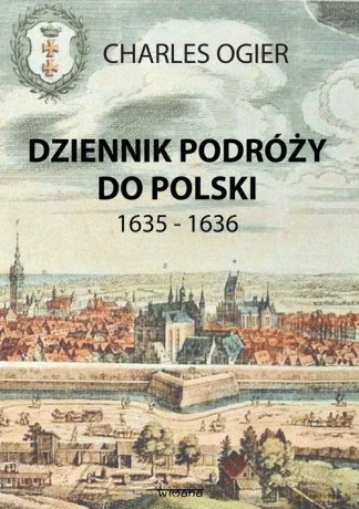 Dziennik podróży do Polski 1635 - 1636 - Charles Ogier [KSIĄŻKA]