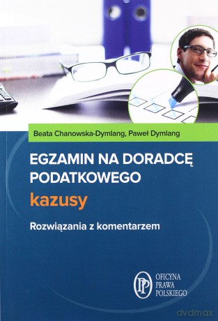 Egzamin na doradcę podatkowego Testy + Egzamin na doradcę podatkowego Kazusy - Beata Chanowska-Dymlang, Paweł Dymlang [KSIĄŻKA]