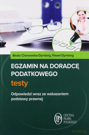 Egzamin na doradcę podatkowego Testy + Egzamin na doradcę podatkowego Kazusy - Beata Chanowska-Dymlang, Paweł Dymlang [KSIĄŻKA]