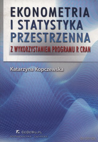Ekonometria i statystyka przestrzenna z wykorzystaniem programu R CRAN - Katarzyna Kopczewska [KSIĄŻKA]