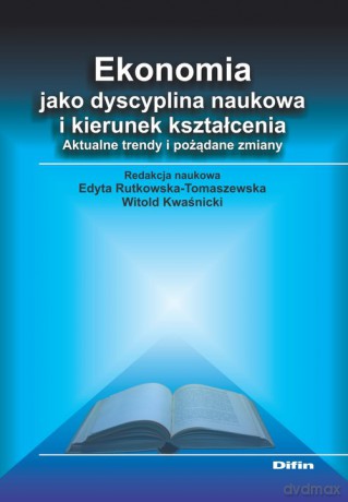 Ekonomia jako dyscyplina naukowa i kierunek kształcenia - Edyta Rutkowska-Tomaszewska, [KSIĄŻKA]