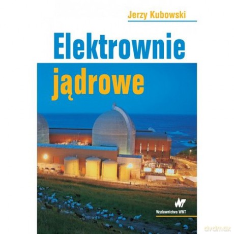 Elektrownie jądrowe - Jerzy Kubowski [KSIĄŻKA]