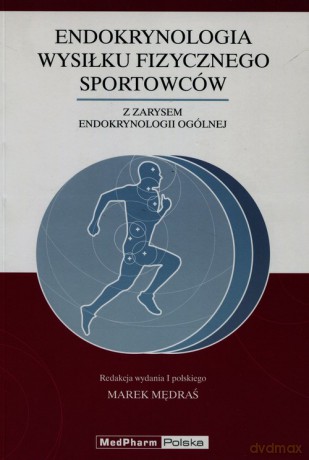 Endokrynologia wysiłku fizycznego sportowców z zarysem endokrynologii ogólnej [KSIĄŻKA]