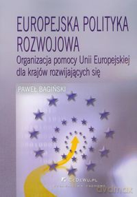 Europejska polityka rozwojowa - Paweł Bagiński [KSIĄŻKA]